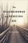 The Bildungsroman in a Genocidal Age By Ned Curthoys Cover Image
