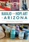 Navajo and Hopi Art in Arizona: Continuing Traditions By Rory O'Neill Schmitt Phd Cover Image
