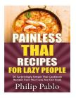 Painless Thai Recipes For Lazy People: 50 Surprisingly Simple Thai Cookbook Recipes Even Your Lazy Ass Can Cook Cover Image