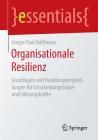 Organisationale Resilienz: Grundlagen Und Handlungsempfehlungen Für Entscheidungsträger Und Führungskräfte (Essentials) By Gregor Paul Hoffmann Cover Image