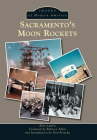 Sacramento's Moon Rockets (Images of Modern America) By Alan Lawrie, Foreword By Rebecca Allen (Foreword by), Introduction By Don Brincka (Introduction by) Cover Image