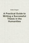 A Practical Guide to Writing a Successful Thesis in the Humanities By Zoltan Dragon Cover Image