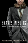 Snakes in Suits: When Psychopaths Go to Work By Dr. Paul Babiak, Dr. Robert D. Hare Cover Image