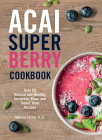 Acai Super Berry Cookbook: Over 50 Natural and Healthy Smoothie, Bowl, and Sweet Treat Recipes By Melissa Petitto Cover Image