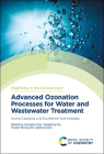 Advanced Ozonation Processes for Water and Wastewater Treatment: Active Catalysts and Combined Technologies By Hongbin Cao (Editor), Yongbing Xie (Editor), Yuxian Wang (Editor) Cover Image