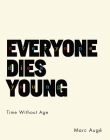 Everyone Dies Young: Time Without Age By Marc Augé, Jody Gladding (Translator) Cover Image