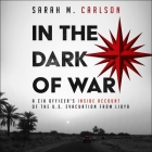 In the Dark of War: A CIA Officer's Inside Account of the U.S. Evacuation from Libya By Sarah Carlson, Teri Schnaubelt (Read by) Cover Image