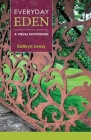 Everyday Eden: A Visual Devotional By Kathryn Swezy Cover Image