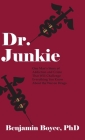 Dr. Junkie: One Man's Story of Addiction and Crime That Will Challenge Everything You Know About the War on Drugs Cover Image