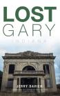 Lost Gary, Indiana By Jerry Davich, Christopher Meyers (Foreword by) Cover Image