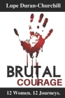 Brutal Courage By Tanya DeFreitas (Introduction by), Lupe Duran-Churchill Cover Image
