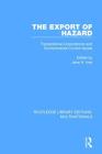 The Export of Hazard: Transnational Corporations and Environmental Control Issues (Routledge Library Editions: Multinationals) By Jane H. Ives (Editor) Cover Image
