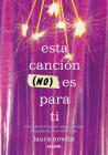 Esta canción (no) es para ti / This Song Is (Not) for You By Laura Nowlin Cover Image