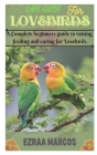 Care Guide for Lovebirds: A Complete beginners guide to raising, feeding and caring for Lovebirds. Cover Image
