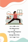 The Effectiveness of Yoga during Pregnancy To Manage Back Pain By Porwal Rinku W Cover Image