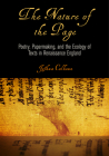 The Nature of the Page: Poetry, Papermaking, and the Ecology of Texts in Renaissance England (Material Texts) By Joshua Calhoun Cover Image