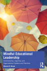 Mindful Educational Leadership: Contemplative, Cognitive, and Organizational Systems and Practices By Sharon D. Kruse Cover Image