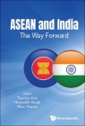 ASEAN and India: The Way Forward By Tommy Koh (Editor), Hernaikh Singh (Editor), Moe Thuzar (Editor) Cover Image