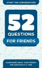 52 Questions for Friends: Learn More About Your Friends One Question At A Time By Travis Hellstrom Cover Image