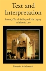 Text and Interpretation: Imam Jaʿfar Al-Ṣādiq and His Legacy in Islamic Law By Hossein Modarressi Cover Image