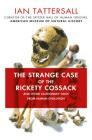 The Strange Case of the Rickety Cossack: and Other Cautionary Tales from Human Evolution By Ian Tattersall Cover Image