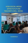 How Social Media Affects Future Teacher's Well Being Cover Image
