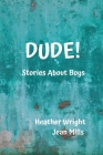 Dude! By Heather Wright, Jean Mills Cover Image