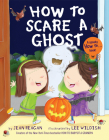 How to Scare a Ghost (How To Series) By Jean Reagan, Lee Wildish Cover Image