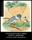 Vintage Botanical Birds: Edwin Sheppard Grayscale Adult Coloring Book By Vintage Revisited Press Cover Image