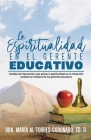 La espiritualidad en el gerente educativo: Modelo de intervención para aplicar la espiritualidad en la interacción profesional cotidiana de los gerent Cover Image