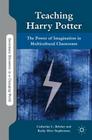 Teaching Harry Potter: The Power of Imagination in Multicultural Classrooms (Secondary Education in a Changing World) Cover Image
