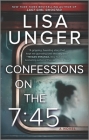 Confessions on the 7:45: A Novel By Lisa Unger Cover Image