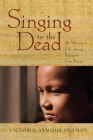 Singing to the Dead: A Missioner's Life Among Refugees from Burma By Victoria Armour-Hileman Cover Image