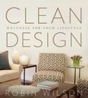 Clean Design: Wellness for Your Lifestyle By Robin Wilson Cover Image