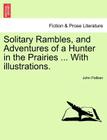 Solitary Rambles, and Adventures of a Hunter in the Prairies ... with Illustrations. Cover Image