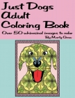 Just Dogs Adult Coloring Book: Over 50 Whimsical Images By Marty Grow Cover Image