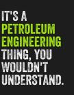 It's a Petroleum Engineering Thing, You Wouldn't Understand: College Ruled Paper Notebook for Petroleum Engineering Majors and Graduate Students By Sdg Engineer Journals Cover Image