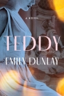 Teddy: A Novel By Emily Dunlay Cover Image