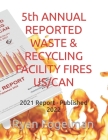 5th ANNUAL REPORTED WASTE & RECYCLING FACILITY FIRES US/CAN: 2021 Report - Published 2022 Cover Image
