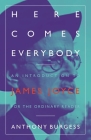 Here Comes Everybody: An Introduction to James Joyce for the Ordinary Reader By Anthony Burgess Cover Image