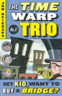 Hey Kid, Want to Buy a Bridge? #11 (Time Warp Trio #11) Cover Image