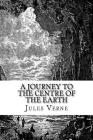 A Journey to the Centre of the Earth: The original edition By Jules Verne Cover Image