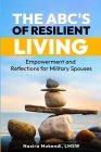 The ABC's of Resilient Living: Empowerment and Reflections for Military Spouses By Nasira Mukendi Cover Image