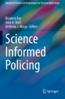 Science Informed Policing (Advanced Sciences and Technologies for Security Applications) By Bryanna Fox (Editor), Joan A. Reid (Editor), Anthony J. Masys (Editor) Cover Image