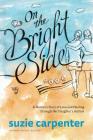 On the Bright Side: A Mother's Story of Love and Healing through Her Daughter's Autism By Suzie Carpenter Cover Image