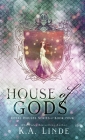 House of Gods (Hardcover) By K. A. Linde Cover Image