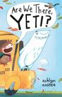 Are We There, Yeti? By Ashlyn Anstee, Ashlyn Anstee (Illustrator) Cover Image