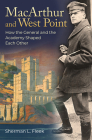 MacArthur and West Point: How the General and the Academy Shaped Each Other (Williams-Ford Texas A&M University Military History Series) Cover Image