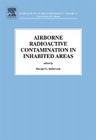 Airborne Radioactive Contamination in Inhabited Areas: Volume 15 (Radioactivity in the Environment #15) Cover Image
