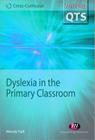 Dyslexia in the Primary Classroom (Achieving Qts Cross-Curricular Strand #1556) Cover Image